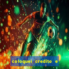 coloquei credito e nao caiu vivo